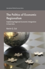 The Politics of Economic Regionalism : Explaining Regional Economic Integration in East Asia - Book