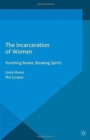 The Incarceration of Women : Punishing Bodies, Breaking Spirits - Book