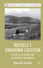 Russell's Unknown Logicism : A Study in the History and Philosophy of Mathematics - Book