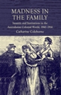 Madness in the Family : Insanity and Institutions in the Australasian Colonial World, 1860-1914 - Book