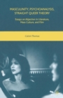 Masculinity, Psychoanalysis, Straight Queer Theory : Essays on Abjection in Literature, Mass Culture, and Film - Book