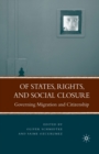 Of States, Rights, and Social Closure : Governing Migration and Citizenship - Book