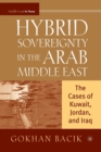 Hybrid Sovereignty in the Arab Middle East : The Cases of Kuwait, Jordan, and Iraq - Book