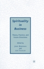 Spirituality in Business : Theory, Practice, and Future Directions - Book