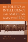 The Politics of Intelligence and American Wars with Iraq - Book