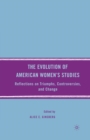 The Evolution of American Women’s Studies : Reflections on Triumphs, Controversies, and Change - Book