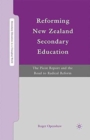 Reforming New Zealand Secondary Education : The Picot Report and the Road to Radical Reform - Book