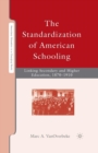 The Standardization of American Schooling : Linking Secondary and Higher Education, 1870-1910 - Book