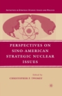 Perspectives on Sino-American Strategic Nuclear Issues - Book