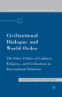 Civilizational Dialogue and World Order : The Other Politics of Cultures, Religions, and Civilizations in International Relations - Book