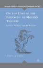 On the Uses of the Fantastic in Modern Theatre : Cocteau, Oedipus, and the Monster - Book