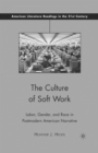 The Culture of Soft Work : Labor, Gender, and Race in Postmodern American Narrative - Book