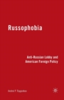 Russophobia : Anti-Russian Lobby and American Foreign Policy - Book