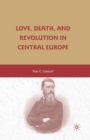Love, Death, and Revolution in Central Europe : Ludwig Feuerbach, Moses Hess, Louise Dittmar, Richard Wagner - Book