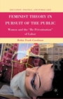 Feminist Theory in Pursuit of the Public : Women and the “Re-Privatization” of Labor - Book