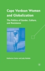 Cape Verdean Women and Globalization : The Politics of Gender, Culture, and Resistance - Book