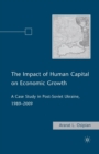 The Impact of Human Capital on Economic Growth : A Case Study in Post-Soviet Ukraine, 1989-2009 - Book