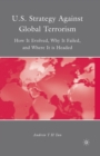 U.S. Strategy Against Global Terrorism : How It Evolved, Why It Failed, and Where It is Headed - Book