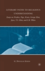 Literary Paths to Religious Understanding : Essays on Dryden, Pope, Keats, George Eliot, Joyce, T.S. Eliot, and E.B. White - Book