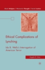 Ethical Complications of Lynching : Ida B. Wells’s Interrogation of American Terror - Book