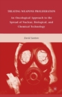 Treating Weapons Proliferation : An Oncological Approach to the Spread of Nuclear, Biological, and Chemical Technology - Book