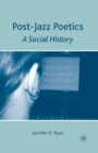 Post-Jazz Poetics : A Social History - Book