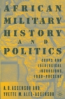African Military History and Politics : Coups and Ideological Incursions, 1900-Present - Book