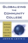 Globalizing the Community College : Strategies for Change in the Twenty-First Century - Book