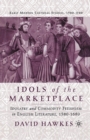 Idols of the Marketplace : Idolatry and Commodity Fetishism in English Literature, 1580-1680 - Book