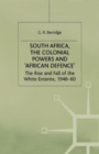 South Africa, the Colonial Powers and 'African Defence' : The Rise and Fall of the White Entente, 1948-60 - Book