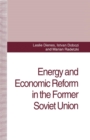 Energy and Economic Reform in the Former Soviet Union : Implications for Production, Consumption and Exports, and for the International Energy Markets - Book