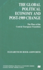 The Global Political Economy and Post-1989 Change : The Place of the Central European Transition - Book