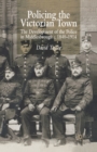 Policing the Victorian Town : The Development of the Police in Middlesborough, c.1840-1914 - Book