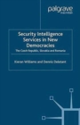 Security Intelligence Services in New Democracies : The Czech Republic, Slovakia and Romania - Book