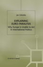 Explaining Euro-Paralysis : Why Europe is Unable to Act in International Politics - Book