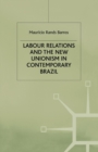 Labour Relations and the New Unionism in Contemporary Brazil - Book