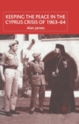 Keeping the Peace in the Cyprus Crisis of 1963-64 - Book