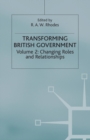 Transforming British Government : Volume 2: Changing Roles and Relationships - Book