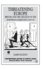 Threatening Europe : Britain and the Creation of the European Community, 1955-58 - Book