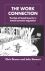 The Work Connection : The Role of Social Security in British Economic Regulation - Book