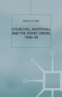Churchill, Whitehall and the Soviet Union, 1940-45 - Book