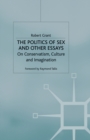 The Politics of Sex and Other Essays : On Conservatism, Culture and Imagination - Book