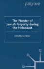 The Plunder of Jewish Property during the Holocaust : Confronting European History - Book