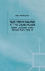 Northern Ireland at the Crossroads : Ulster Unionism in the O'Neill Years, 1960-69 - Book