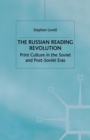 The Russian Reading Revolution : Print Culture in the Soviet and Post-Soviet Eras - Book