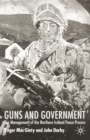Guns and Government : The Management of the Northern Ireland Peace Process - Book