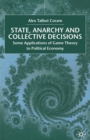 State, Anarchy, Collective Decisions : Some Applications of Game Theory to Political Economy - Book
