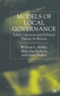 Models of Local Governance : Public Opinion and Political Theory in Britain - Book