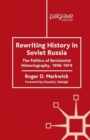 Rewriting History in Soviet Russia : The Politics of Revisionist Historiography 1956-1974 - Book