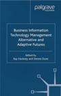 Business Information Technology Management : Alternative and Adaptive Futures - Book
